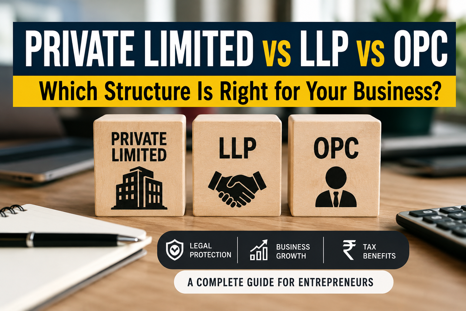 Private Limited vs LLP vs OPC: Which Structure Is Right for Your Business?
